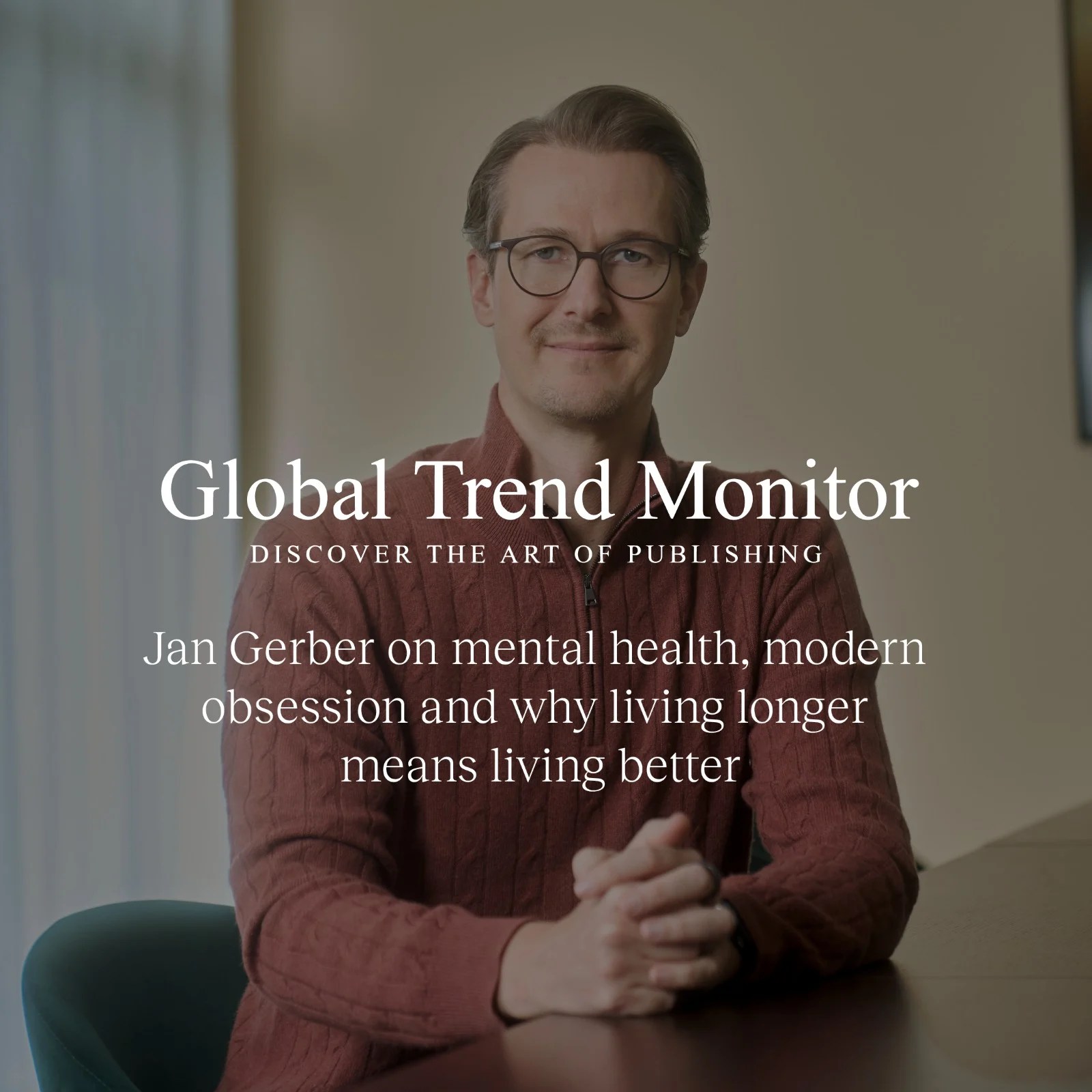 Jan Gerber on mental health, modern obsession and why living longer means living better – Global Trend Monitor